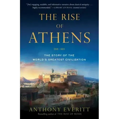 The Rise Of Athens: The Story Of The World's Greatest Civilization - Paperback 1