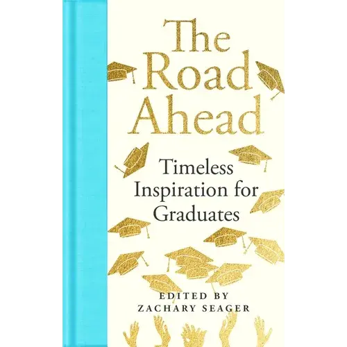The Road Ahead: Timeless Inspiration For Graduates: Timeless Inspiration For Graduates - Hardcover 1