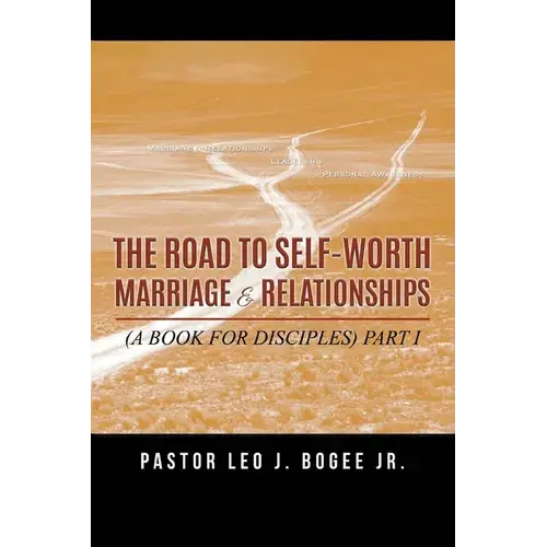 The Road To Self-Worth Marriage And Relationships: (A Book For Disciples) Part I - Paperback 1