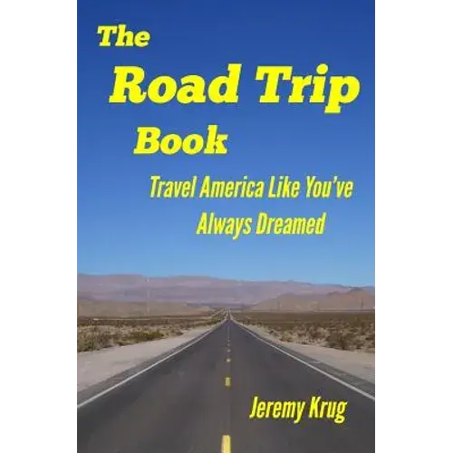 The Road Trip Book: Travel America Like You've Always Dreamed - Paperback 1