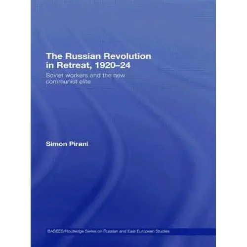 The Russian Revolution In Retreat, 1920-24: Soviet Workers And The New Communist Elite - Paperback 1