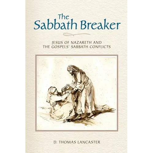 The Sabbath Breaker: Jesus Of Nazareth And The Gospels' Sabbath Conflicts - Paperback 1