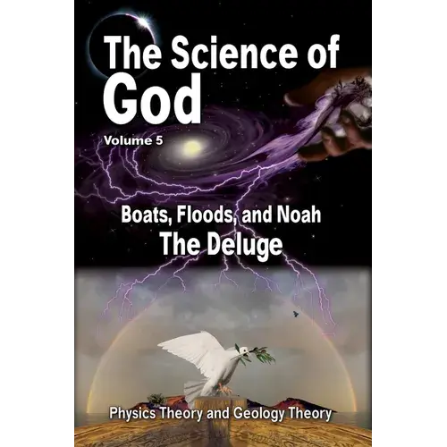 The Science Of God Volume 5: Boats, Floods, And Noah - The Deluge - Paperback 1