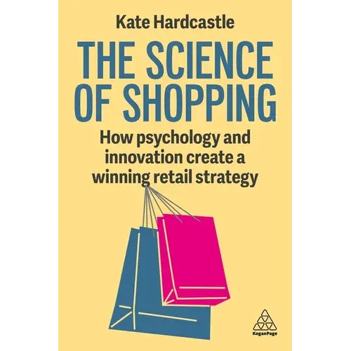 The Science Of Shopping: How Psychology And Innovation Create A Winning Retail Strategy - Paperback 1