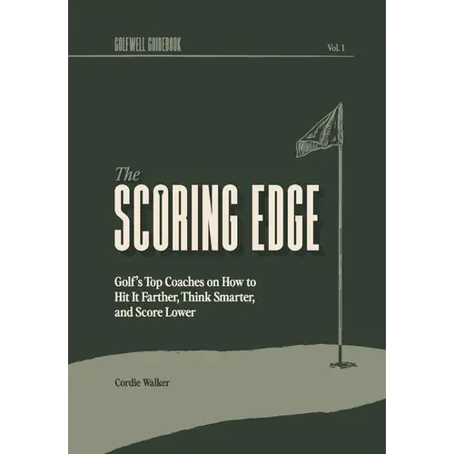 The Scoring Edge: Golf's Top Coaches On How To Hit It Farther, Think Smarter, And Score Lower - Paperback 1
