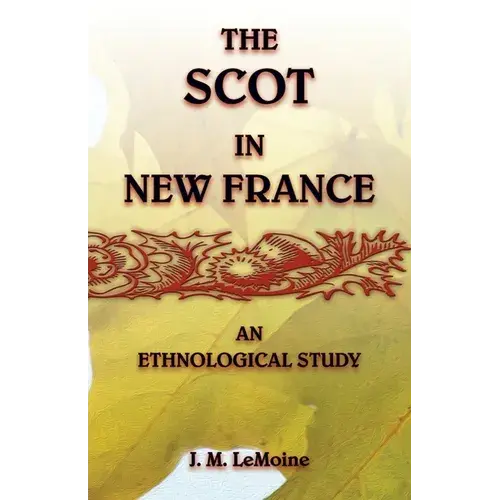 The Scot In New France, An Ethnological Study - Paperback 1