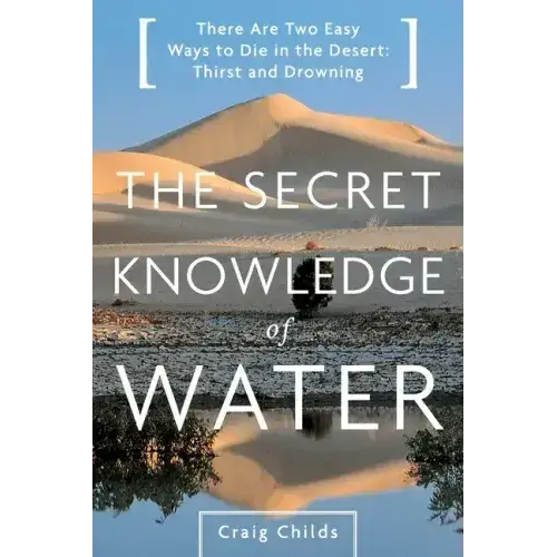 The Secret Knowledge Of Water: Discovering The Essence Of The American Desert - Paperback 1