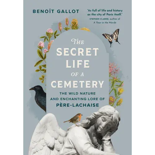 The Secret Life Of A Cemetery: The Wild Nature And Enchanting Lore Of Père-Lachaise - Paperback 1