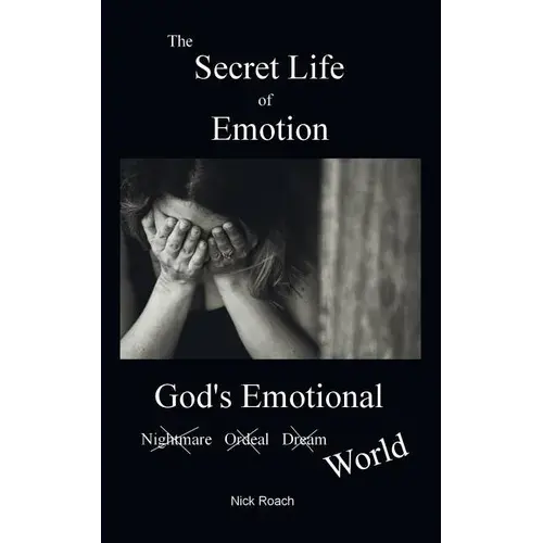 The Secret Life Of Emotion: God's Emotional World - Paperback 1