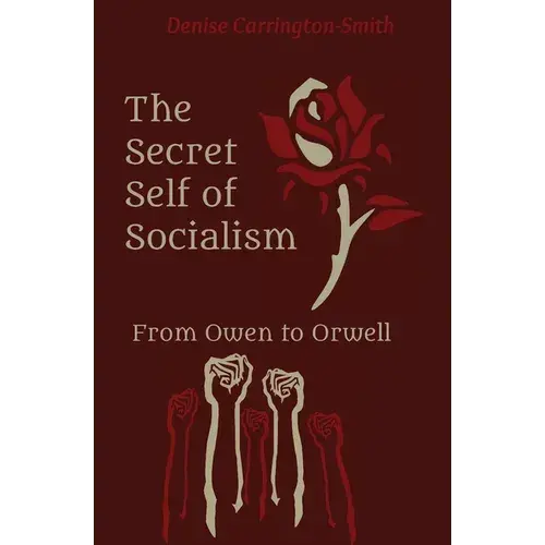 The Secret Self Of Socialism: From Owen To Orwell - Paperback 1