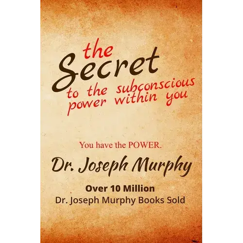 The Secret To The Subconscious Power Within You: Discover How To Change Your Thinking To Change Your Life - Paperback 1