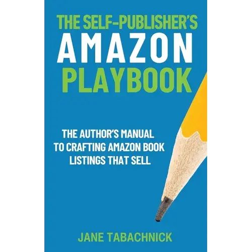 The Self-Publisher's Amazon Playbook: The Author's Manual To Crafting Book Listings That Sell - Paperback 1