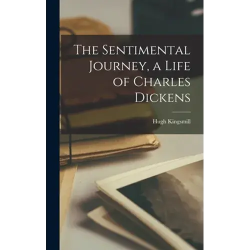 The Sentimental Journey, A Life Of Charles Dickens - Hardcover 1