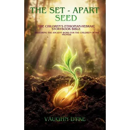 The Set-Apart Seed: The Children's Ethiopian-Hebraic Storybook Bible - Hardcover 1