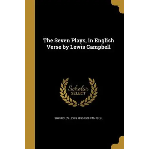 The Seven Plays, In English Verse By Lewis Campbell - Paperback 1