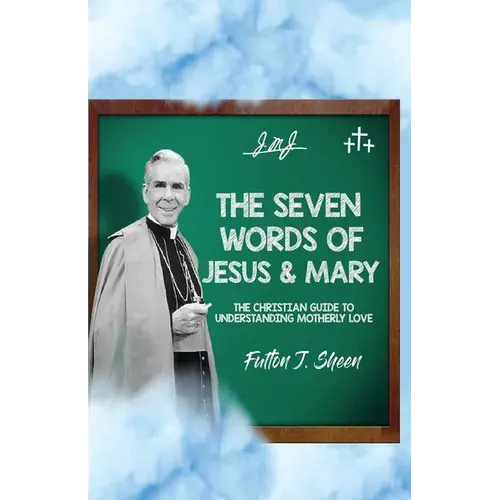 The Seven Words Of Jesus And Mary: A Christian Guide To Understanding Motherly Love - Paperback 1