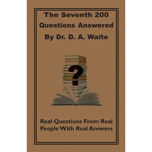 The Seventh 200 Questions Answerd By Dr. D. A. Waite: Real Questions From Real People With Real Answers - Paperback 1