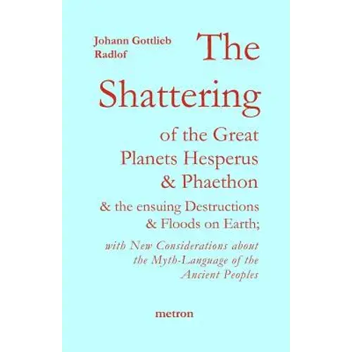 The Shattering Of The Great Planets Hesperus And Phaethon: And The Ensuing Destructions And Floods On Earth - Paperback 1