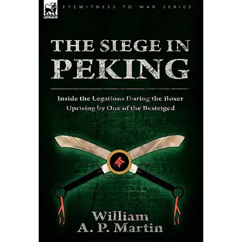The Siege In Peking: Inside The Legations During The Boxer Uprising By One Of The Besieiged - Paperback 1