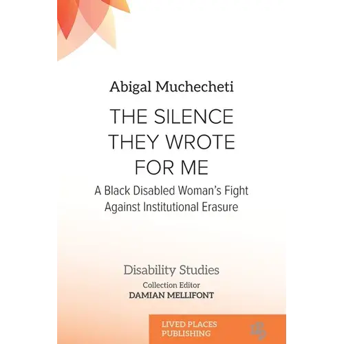 The Silence They Wrote For Me: A Black Disabled Woman's Fight Against Institutional Erasure - Paperback 1