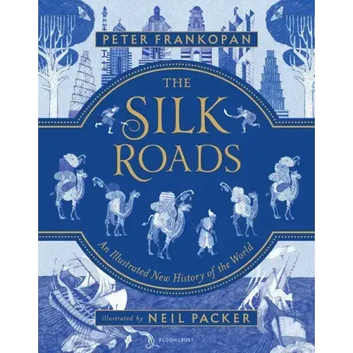 The Silk Roads: The Extraordinary History That Created Your World - Illustrated Edition - Hardcover 1