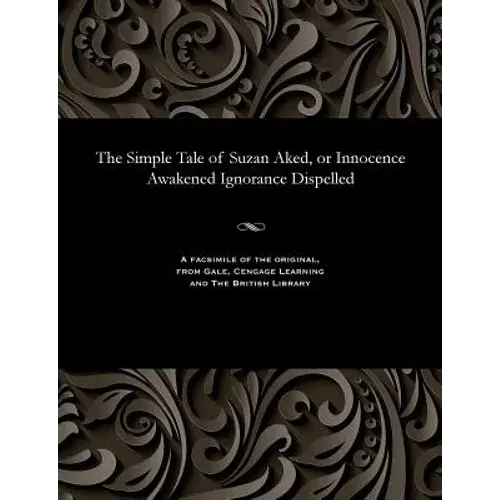 The Simple Tale Of Suzan Aked, Or Innocence Awakened Ignorance Dispelled - Paperback 1