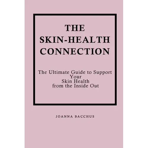 The Skin-Health Connection: The Ultimate Guide To Support Your Skin Health From The Inside Out - Paperback 1