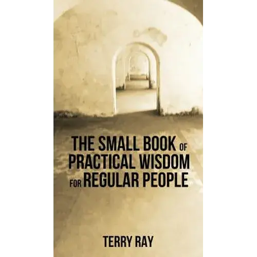 The Small Book Of Practical Wisdom For Regular People - Hardcover 1