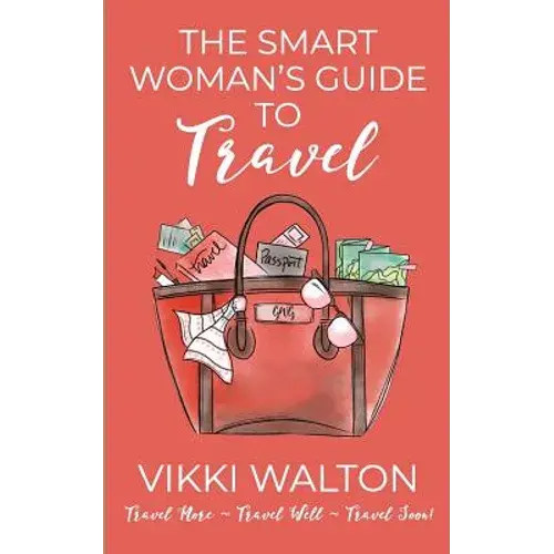 The Smart Woman's Guide To Travel: Travel More. Travel Well. Travel Soon. - Paperback 1