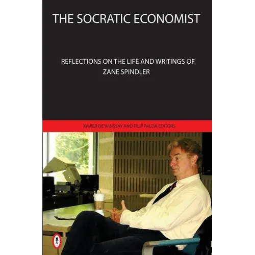 The Socratic Economist: Reflections On The Life And Writings Of Zane Spindler - Paperback 1