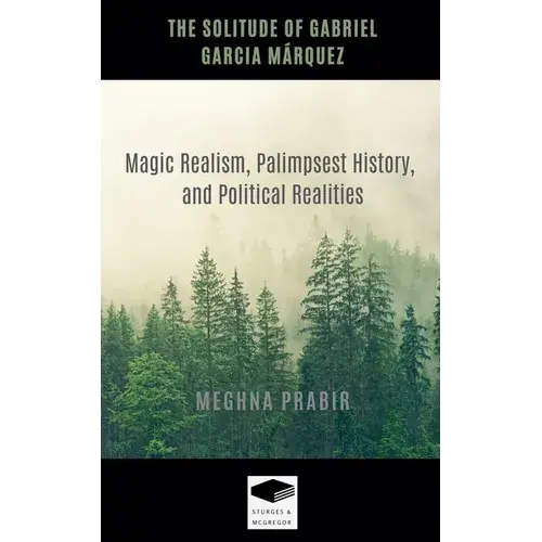The Solitude Of Gabriel Garcia Márquez: Magic Realism, Palimpsest History, And Political Realities - Paperback 1