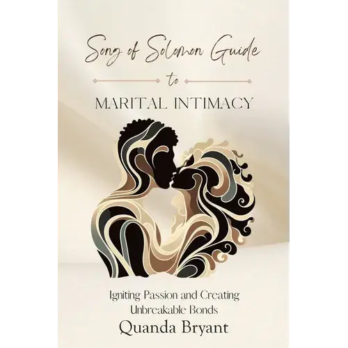 The Song Of Solomon Guide To Marital Intimacy: Igniting Passion And Creating Unbreakable Bonds - Paperback 1