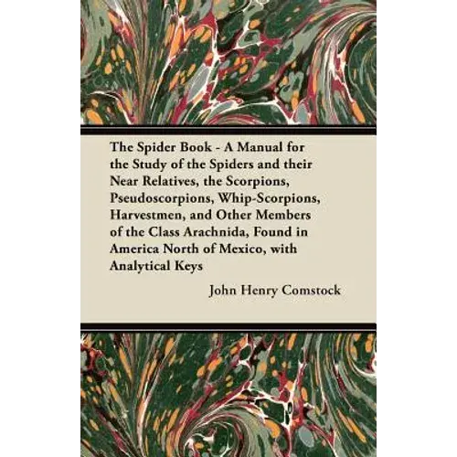 The Spider Book - A Manual For The Study Of The Spiders And Their Near Relatives, The Scorpions, Pseudoscorpions, Whip-Scorpions, Harvestmen, And Othe - Paperback 1