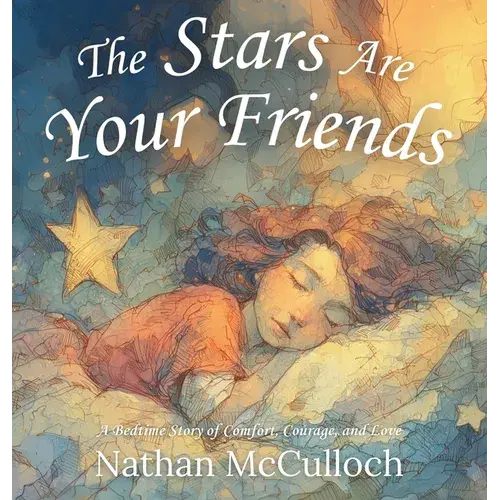 The Stars Are Your Friends: A Bedtime Story Of Comfort, Courage, And Love - Hardcover 1