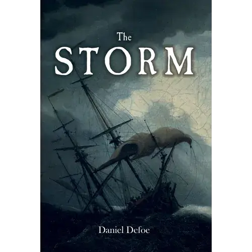 The Storm: Or, A Collection Of The Most Remarkable Casualties And Disasters Which Happened In The Late Dreadful Tempest, Both By Sea And Land - Hardcover 1