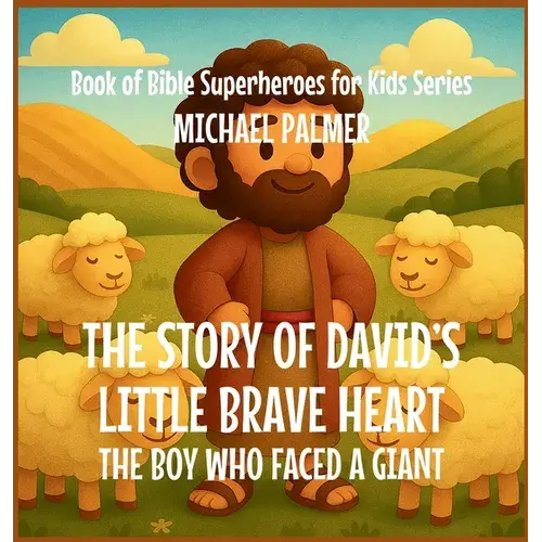 The Story Of David's Little Brave Heart: The Boy Who Faced A Giant - Hardcover 1