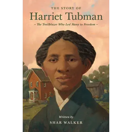 The Story Of Harriet Tubman: The Trailblazer Who Led Many To Freedom - Paperback 1