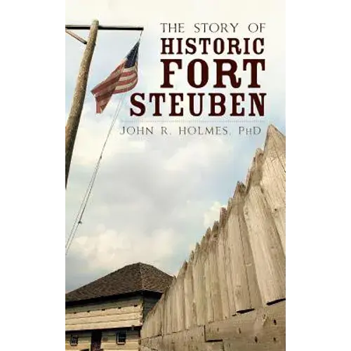 The Story Of Historic Fort Steuben - Hardcover 1