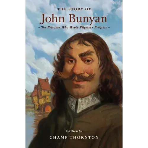 The Story Of John Bunyan: The Prisoner Who Wrote Pilgrim's Progress - Paperback 1