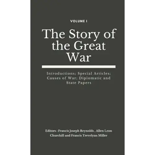 The Story Of The Great War, Volume I (Of Viii): Introductions; Special Articles; Causes Of War; Diplomatic And State Papers - Hardcover 1