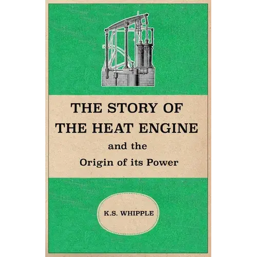 The Story Of The Heat Engine And The Origin Of Its Power - Paperback 1