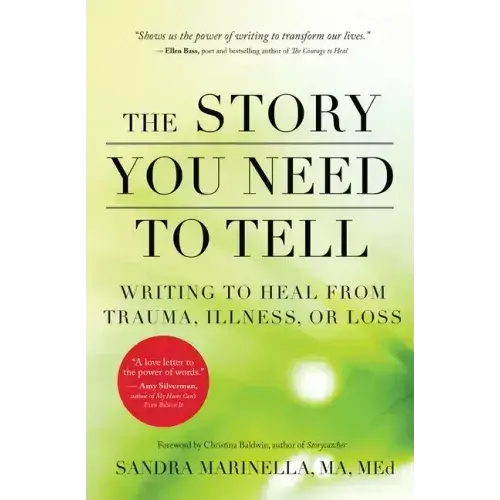 The Story You Need To Tell: Writing To Heal From Trauma, Illness, Or Loss - Paperback 1