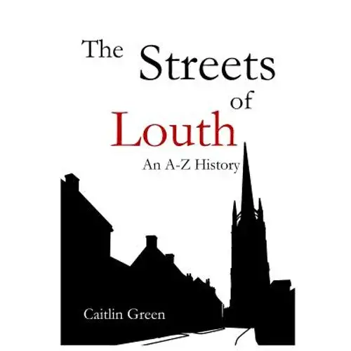 The Streets Of Louth: An A-Z History - Paperback 1