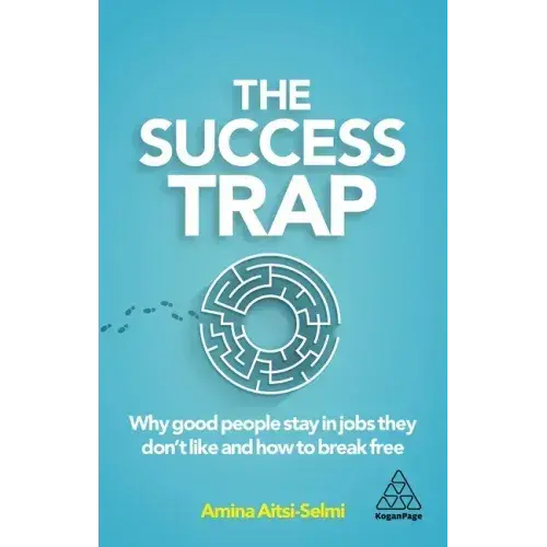 The Success Trap: Why Good People Stay In Jobs They Don't Like And How To Break Free - Paperback 1