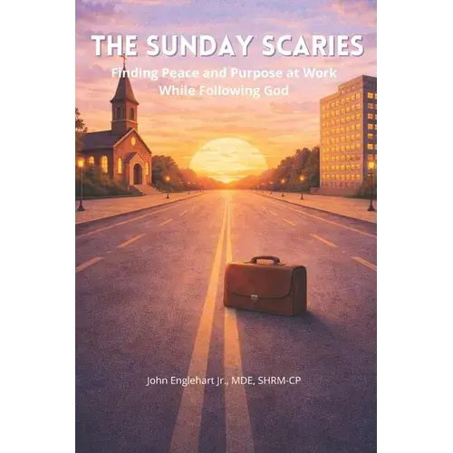 The Sunday Scaries: Finding Peace And Purpose At Work While Following God - Paperback 1