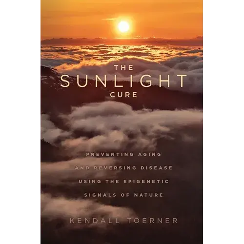 The Sunlight Cure: Preventing Aging And Reversing Disease Using The Epigenetic Signals Of Nature - Paperback 1