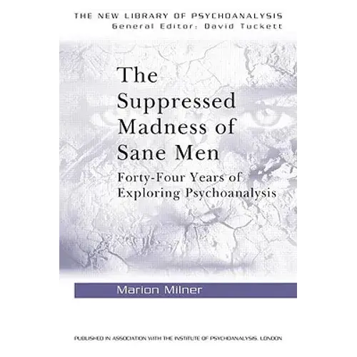 The Suppressed Madness Of Sane Men: Forty-Four Years Of Exploring Psychoanalysis - Paperback 1