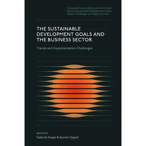 The Sustainable Development Goals And The Business Sector: Trends And Implementation Challenges - Hardcover 1