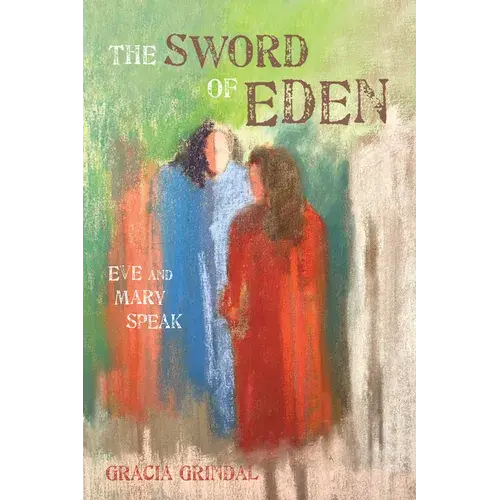 The Sword Of Eden: Eve And Mary Speak - Hardcover 1