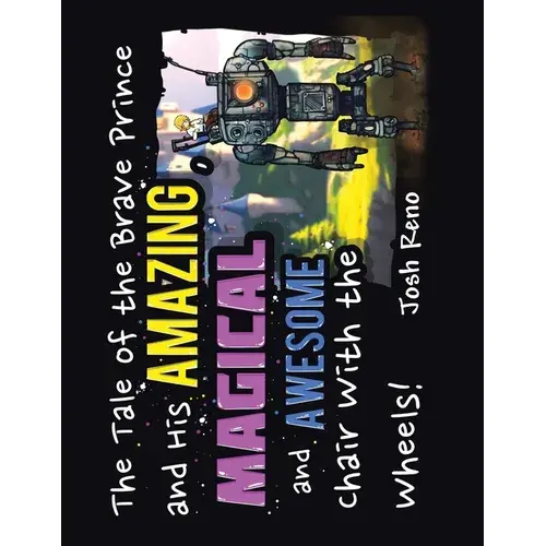 The Tale Of The Brave Prince And His Amazing Magical And Awesome Chair With The Wheels - Paperback 1